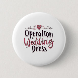 Operation Wedding Dress Funny Bride Bachelorette P Button