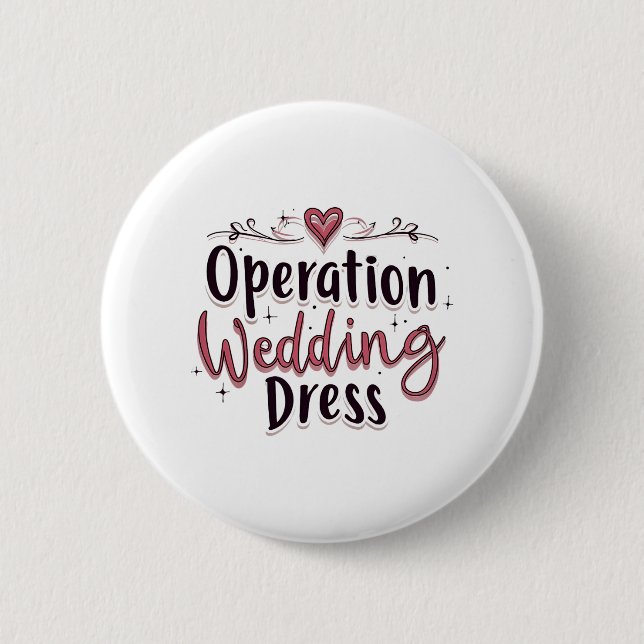 Operation Wedding Dress Funny Bride Bachelorette P Button (Front)