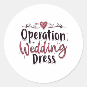 Operation Wedding Dress Funny Bride Bachelorette P Classic Round Sticker