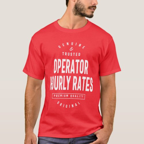 Operator Hourly Rates Gift Funny Job Title T_Shirt