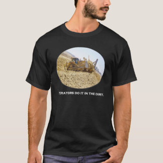 Operators do it in the dirt. D8 Dozer dark shirts