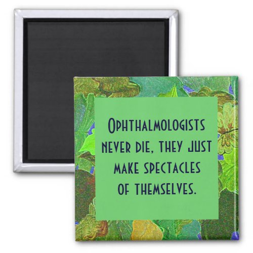 Ophthalmologists never die joke magnet