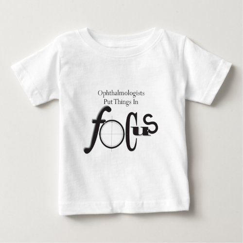 Ophthalmologists Put Things in Focus Baby T_Shirt
