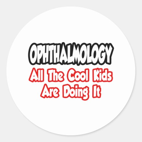OphthalmologyAll The Cool Kids Classic Round Sticker