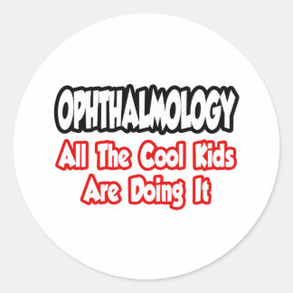 Ophthalmology...All The Cool Kids Classic Round Sticker