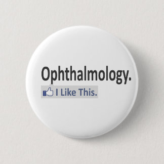 Ophthalmology...I Like This Pinback Button