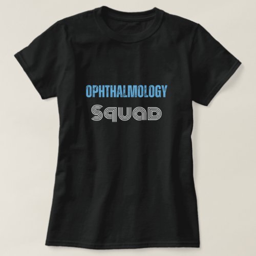 Ophthalmology Squad funny quote with textured text T_Shirt