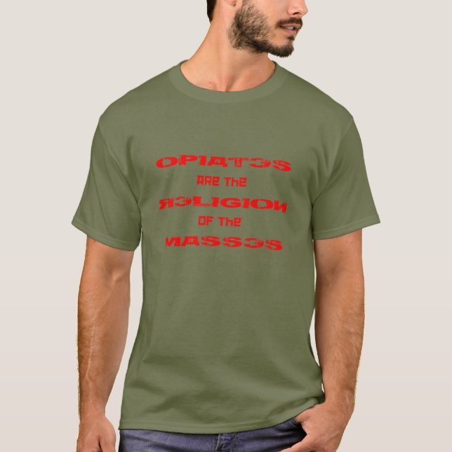 Opiates are the Religion of the Masses T-Shirt (Front)