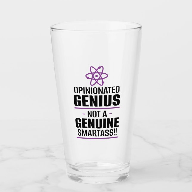 "Opinionated Genius...Not A Genuine Smartass" Glass (Front)