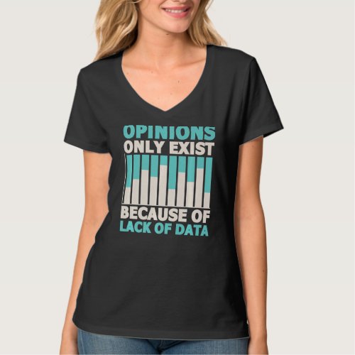 Opinions Exist Lack Of Data Analyst Data Science T_Shirt