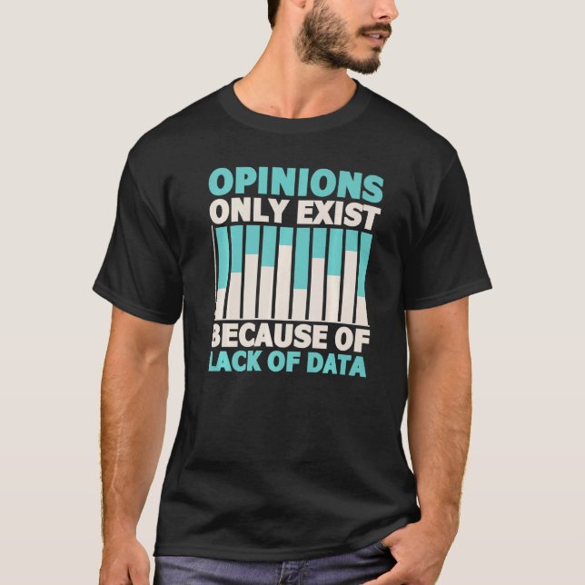 Opinions Exist Lack Of Data Analyst Data Science T-Shirt (Front)