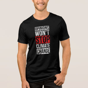 Opinions Won't Stop Climate Change Awareness Tri-Blend Shirt