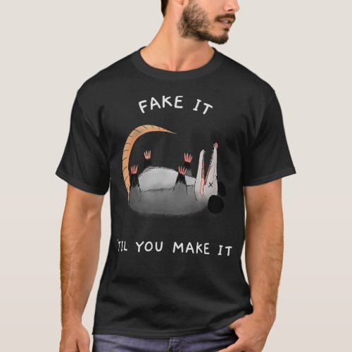 Opossum Fake It Til You Make It Funny Tee Possum D