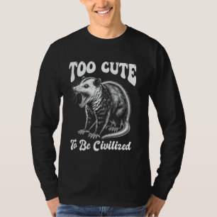 Opossum Funny Too Cute to be Civilized Meme Possum T-Shirt