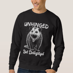 Opossum Funny Unhinged but Delightful Meme Possum  Sweatshirt