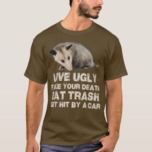 Opossum Live Ugly Fake Your Death Eat Trash Get Hi T_Shirt