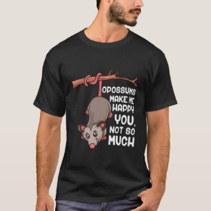 Opossums Make Me Happy You Not So Much Funny Oposs T-Shirt