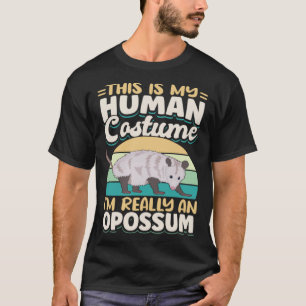 Opossums Vintage This Is My Human CostumeI m Reall T-Shirt