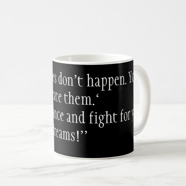 “Opportunities don' T happen. You create them. Coffee Mug (Front Right)