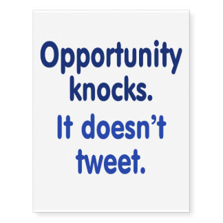Opportunity Knocks. It doesn't tweet. Temporary Tattoos
