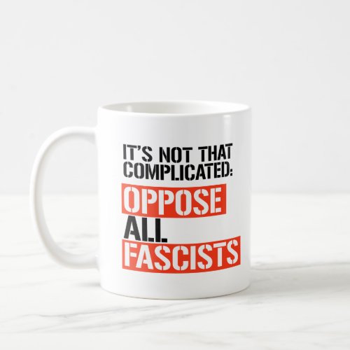 Oppose all fascists coffee mug