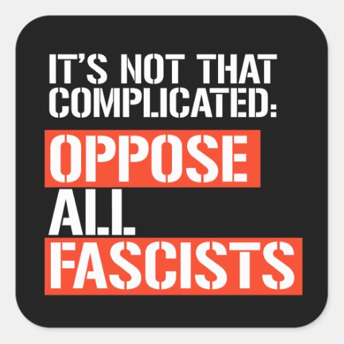 Oppose all fascists square sticker