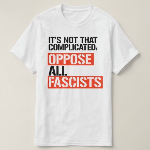OPPOSE ALL FASCISTS T_Shirt