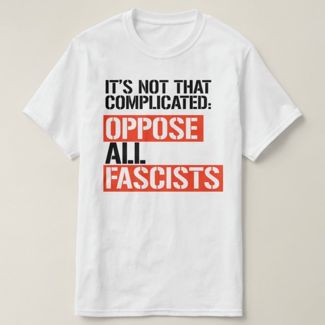 OPPOSE ALL FASCISTS T-Shirt (Design Front)