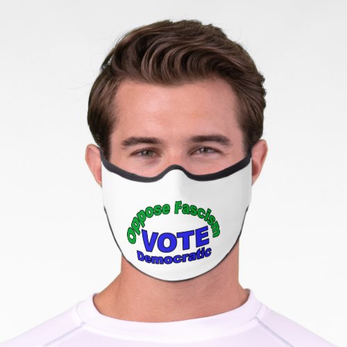 Oppose Fascism Vote Democratic Premium Face Mask