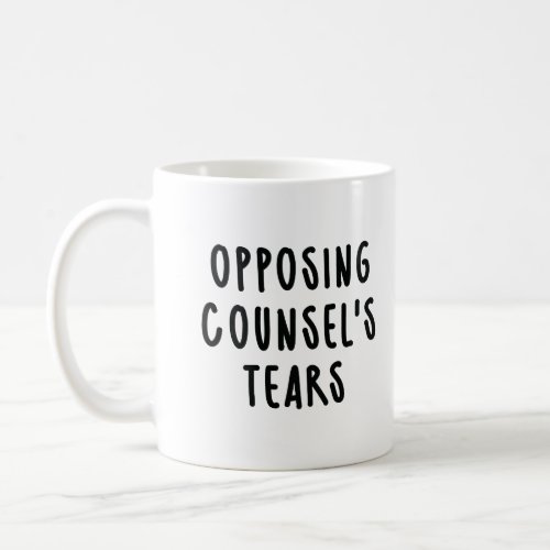 Opposing Counsels Tears Funny Lawyer Coffee Mug