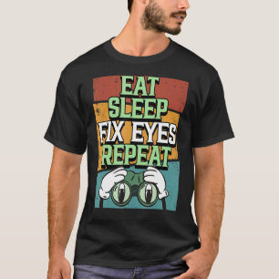 Optician Eat Sleep Fix Eyes Repeat Eye Doctor Opto T-Shirt