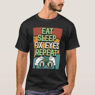 Optician Eat Sleep Fix Eyes Repeat Eye Doctor Opto T-Shirt