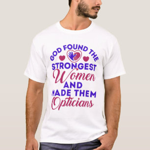 Optician God Found Strongest Women Opticians T-Shirt