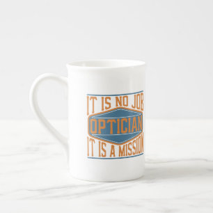 Optician - It Is No Job, It Is A Mission Bone China Mug