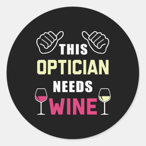 Optician Needs Wine Optometry Student Optician Classic Round Sticker