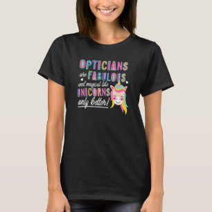 Opticians Are Fabulous Magical Like Unicorns Optom T-Shirt