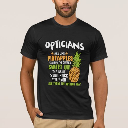 Opticians Are Like Pineapples T_Shirt