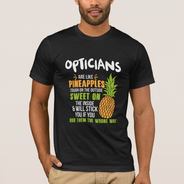 Opticians Are Like Pineapples. T-Shirt (Front)
