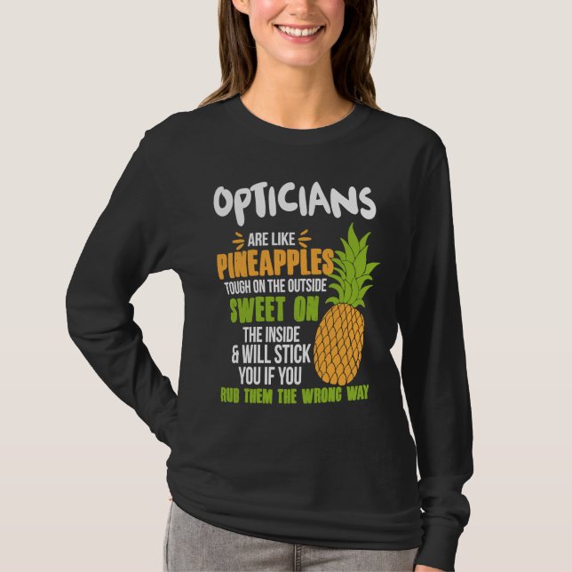 Opticians Are Like Pineapples   Work T-Shirt (Front)