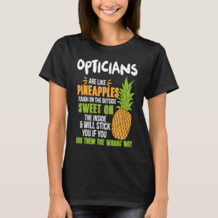 Opticians Are Like Pineapples Work T-Shirt