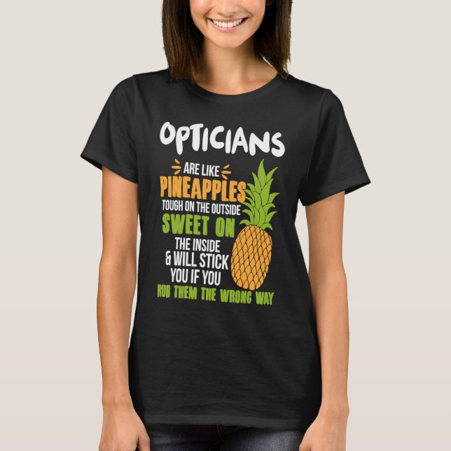 Opticians Are Like Pineapples   Work T-Shirt (Front)