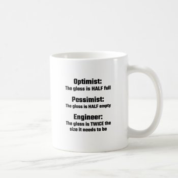 Optimist  Pessimist  Engineer Coffee Mug by Evahs_Trendy_Tees at Zazzle