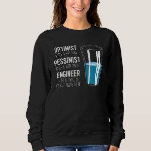 Optimist Pessimist Engineer Glass  Engineering Sweatshirt