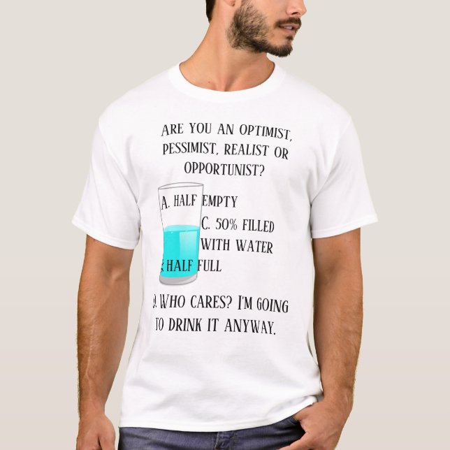 Optimist Pessimist Realist Opportunist Funny T-Shirt (Front)