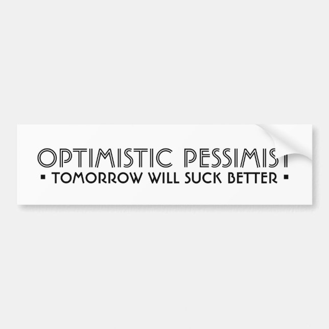 OPTIMISTIC PESSIMIST Funny Bumper Sticker (Front)