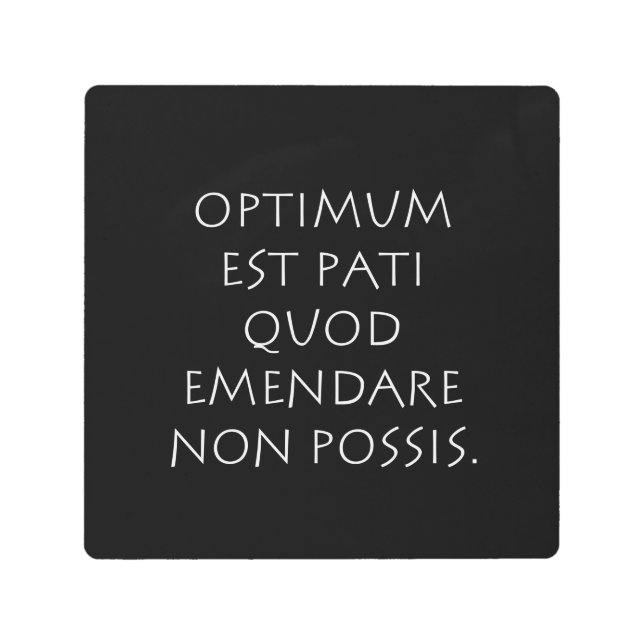 Optimum est pati quod emendare non possis metal print (Front)