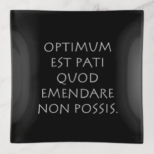 Optimum est pati quod emendare non possis trinket tray