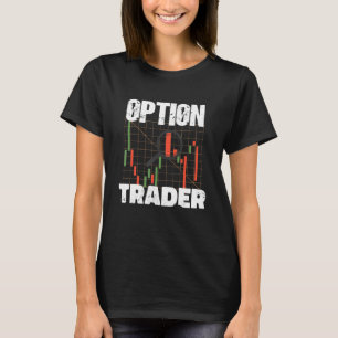 Option Trader Stock Market Investor Options Tradin T-Shirt
