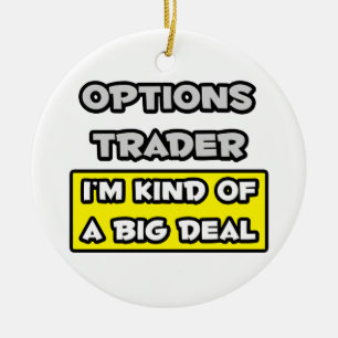 Options Trader .. I'm Kind of a Big Deal Ceramic Ornament