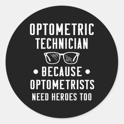 Optometric Technician Optometrists Need Heroes Classic Round Sticker